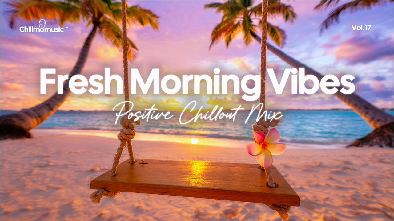 Fresh Morning Vibes 🌴 Chillout & House Playlist for Positive Energy | Chillmomusic
