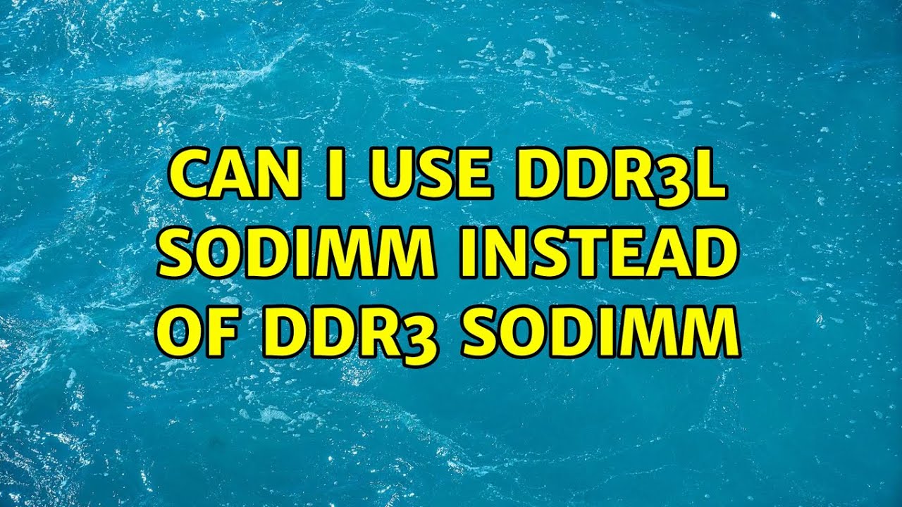 Can I use DDR3L SODIMM instead of DDR3 SODIMM