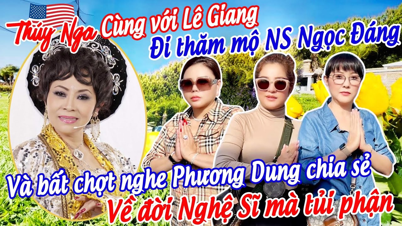 Thúy Nga, Giang đi thăm mộ NS Ngọc Đáng, bất chợt nghe Phương Dung chia sẻ về đời NS mà tủi phận￼..