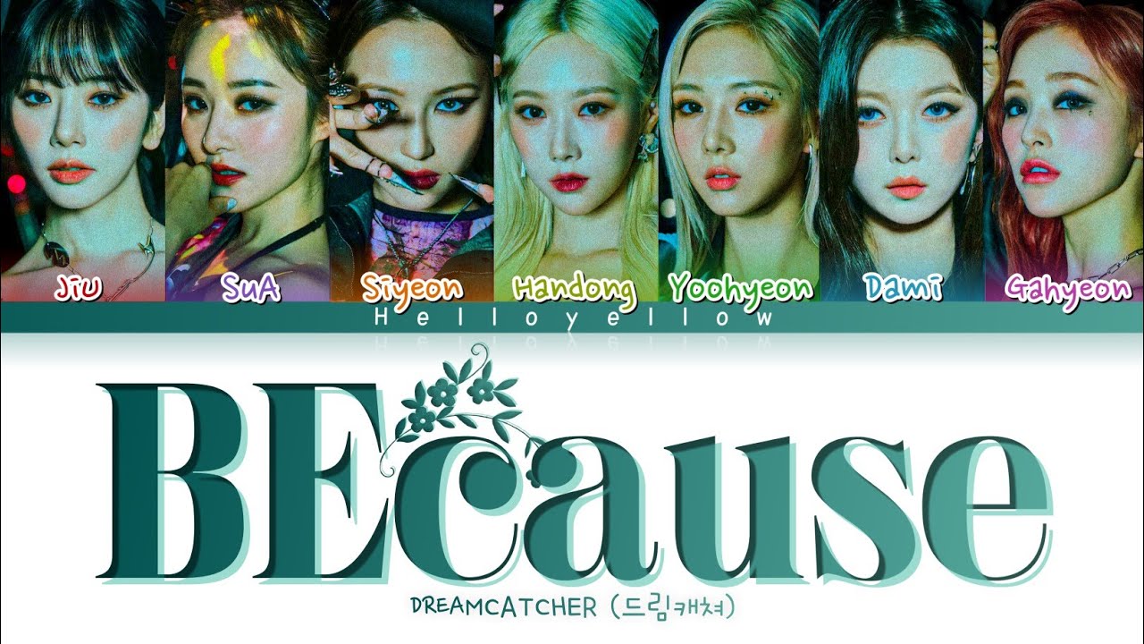 DREAMCATCHER - BEcause Lyrics (드림캐쳐 - BEcause 가사) [Color Coded Han/Rom/Eng]