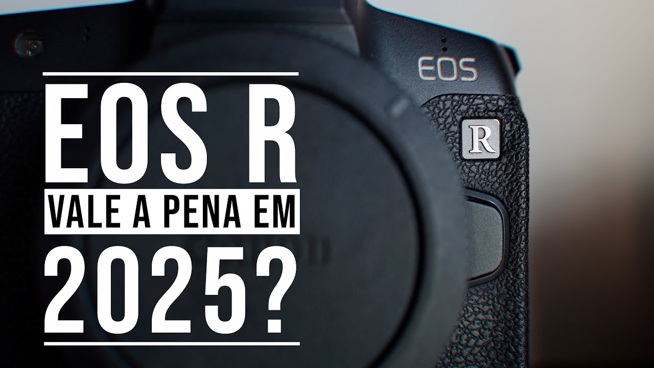 Canon EOS R: Vale a pena em 2025?