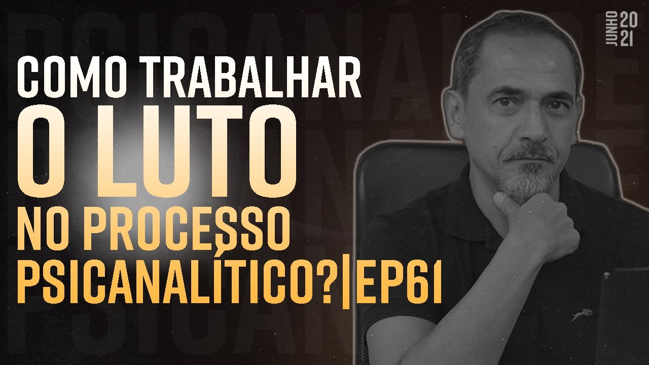 COMO TRABALHAR O LUTO NO PROCESSO PSICANALÍTICO | EP61