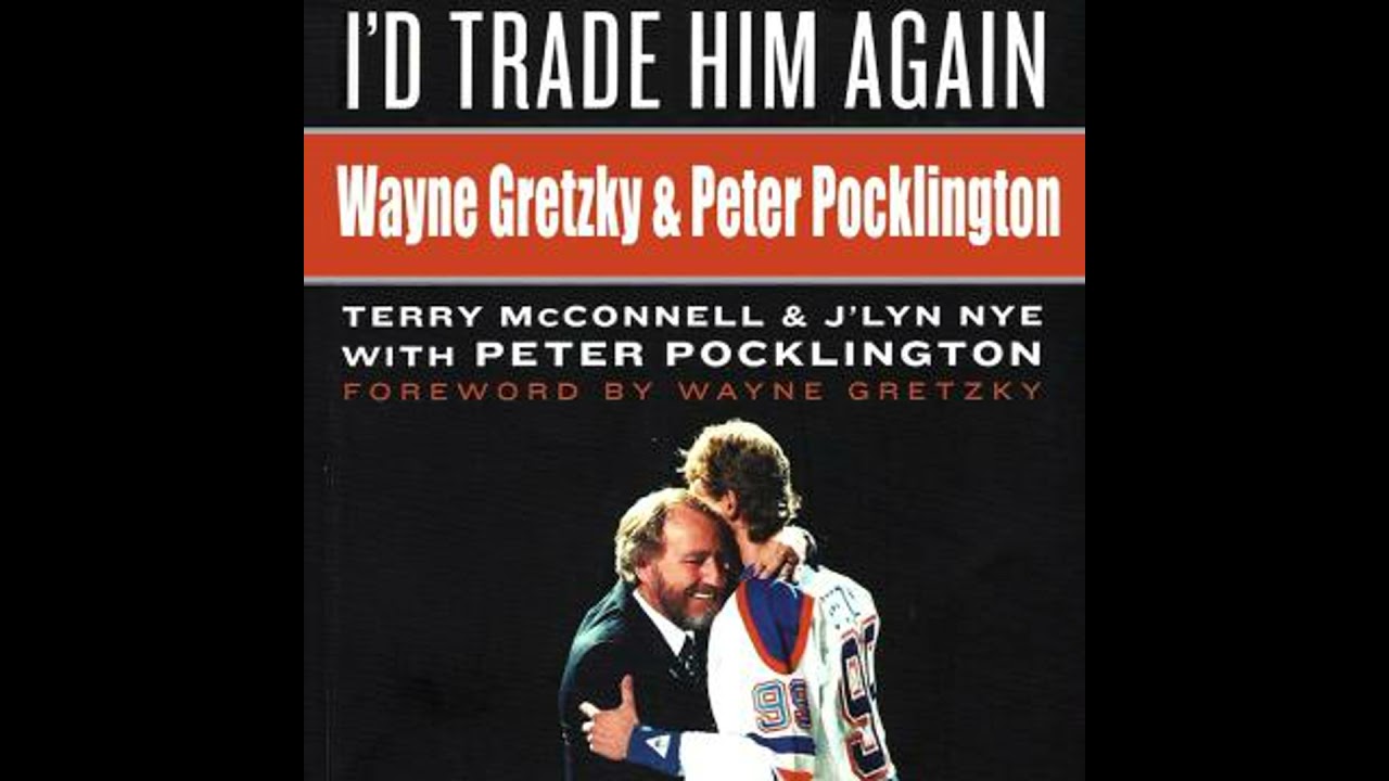 I'd Trade Him Again: Wayne Gretzky & Peter Pocklington - J'lyn Nye