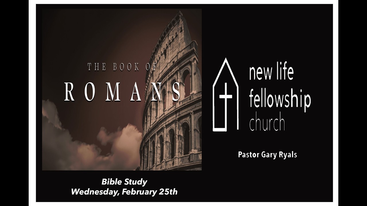 The Study of Romans-New Life Fellowship, Pea Ridge, AR-Live: 7:00pm