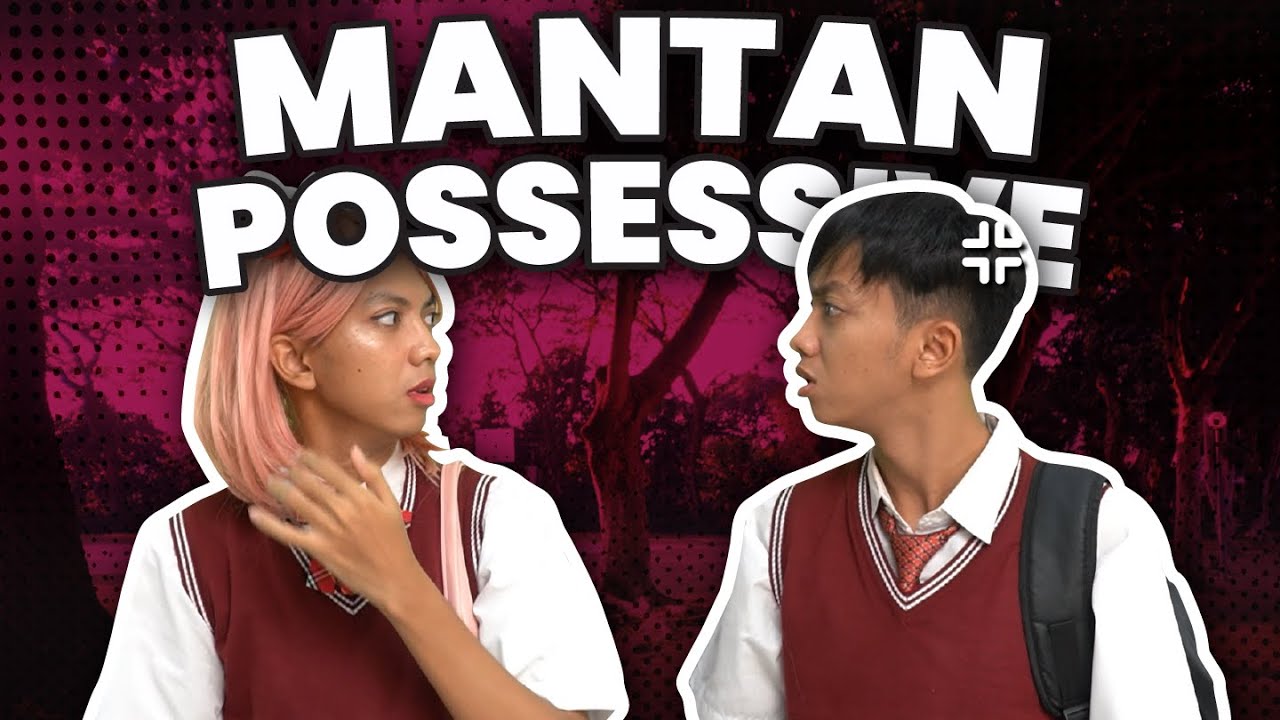 [DRAMA] MANTAN POSSESSIVE💀