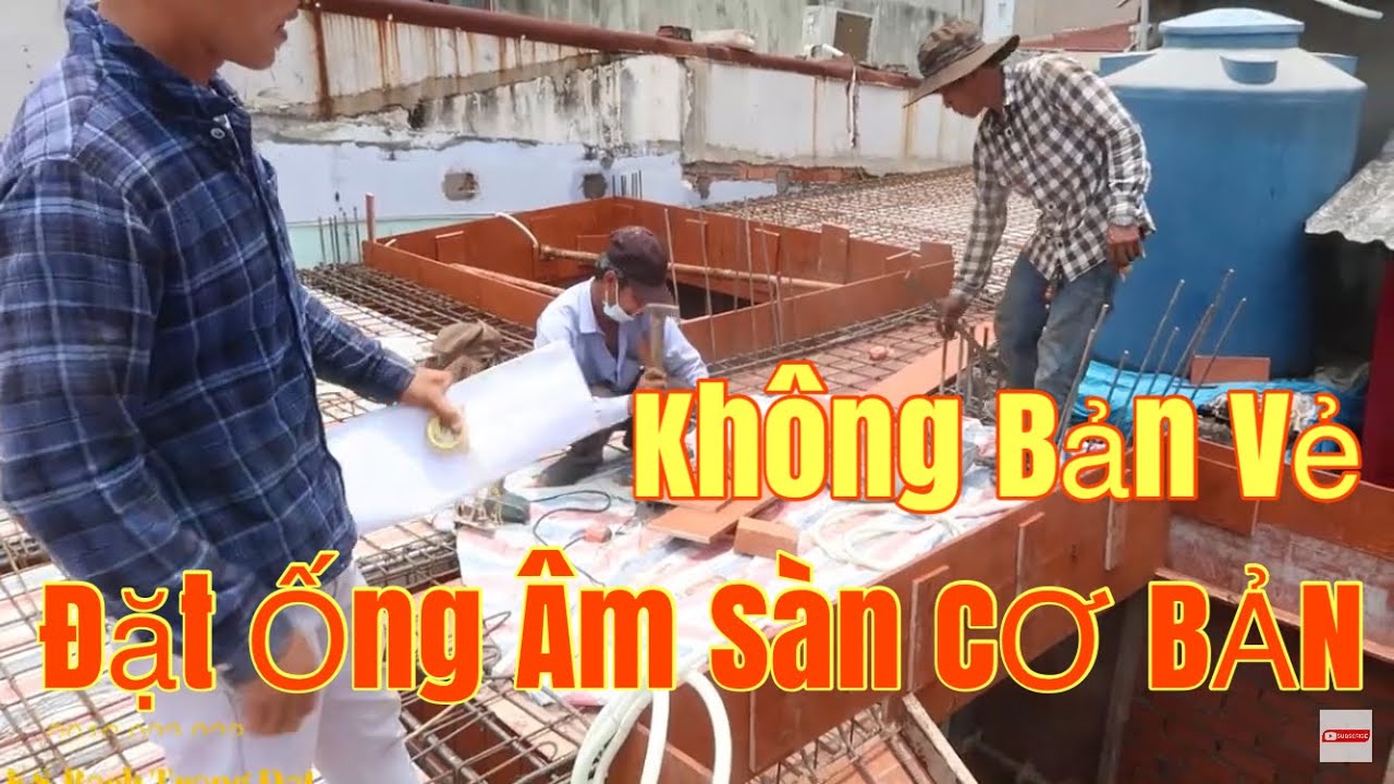 Cách Đặt Ống Âm Sàn Cơ Bản Cho Những Ngôi Nhà Không Có Bản Vẽ II Tâm Sự Thi Công