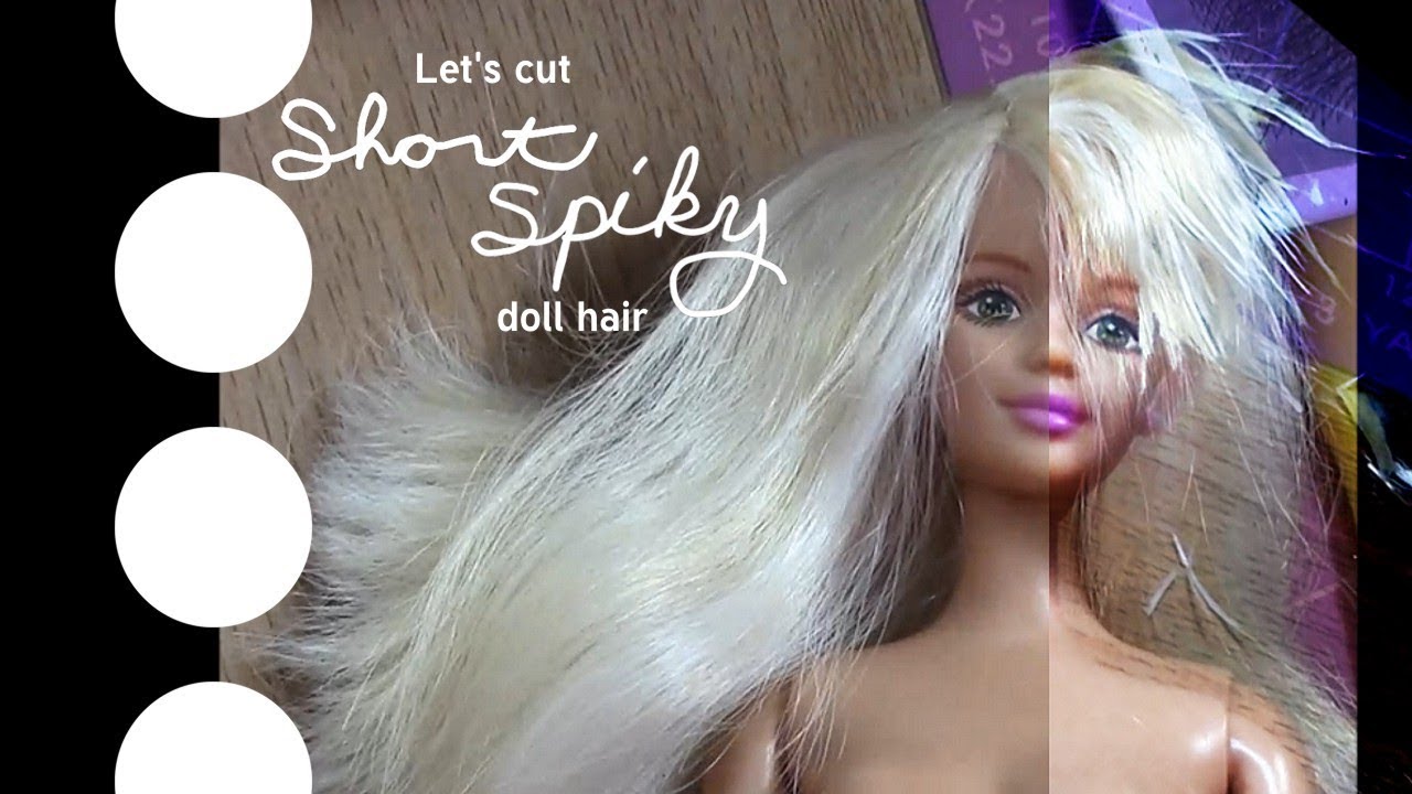 Let's Cut Short Spiky Doll Hair