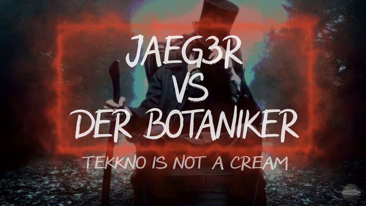 Jaeg3R Vs. Der Botaniker - Tekkno Is Not A Cream [HD]