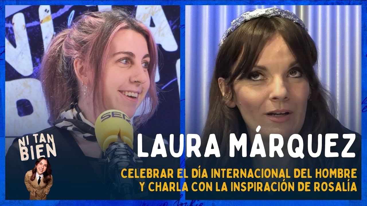 😉Laura M&aacute;rquez celebra el d&iacute;a del HOMBRE y comparte una charla con la inspiraci&oacute;n de ROSAL&Iacute;A