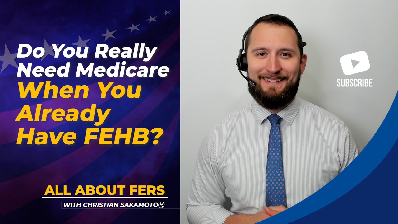 Do You Really Need Medicare When You Already Have FEHB?