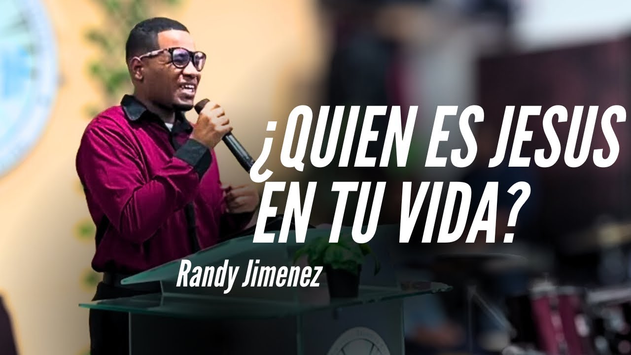 ¿Quien Es Jesus En Tu Vida? - Randy Jimenez