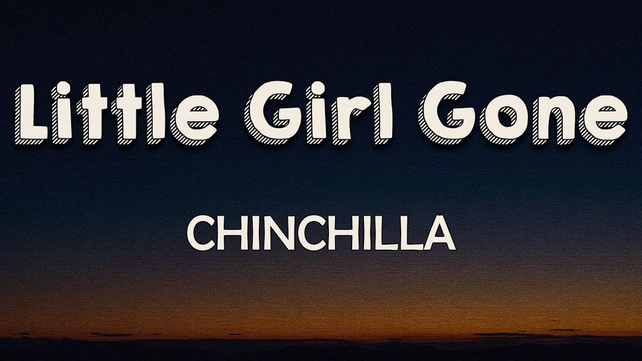 CHINCHILLA - Little Girl Gone (Lyrics) | Little girl gone, got a gun from a gangster Run little girl