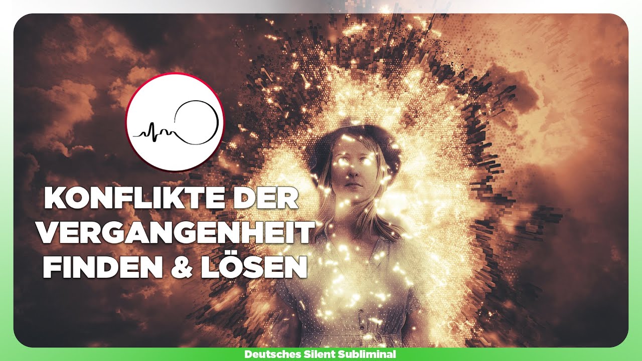 🎧 INNERE KONFLIKTE L&Ouml;SEN - KONFLIKTE DER VERGANGENHEIT FINDEN & AUFL&Ouml;SEN - VERGANGENHEIT LOSLASSEN