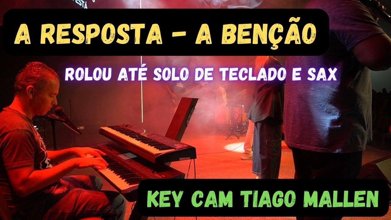A RESPOSTA - A BENÇÃO - OFERTA AGRADAVEL (KEY CAM) TIAGO MALLEN ADVEC JARDIM BANGU #keycam #korg