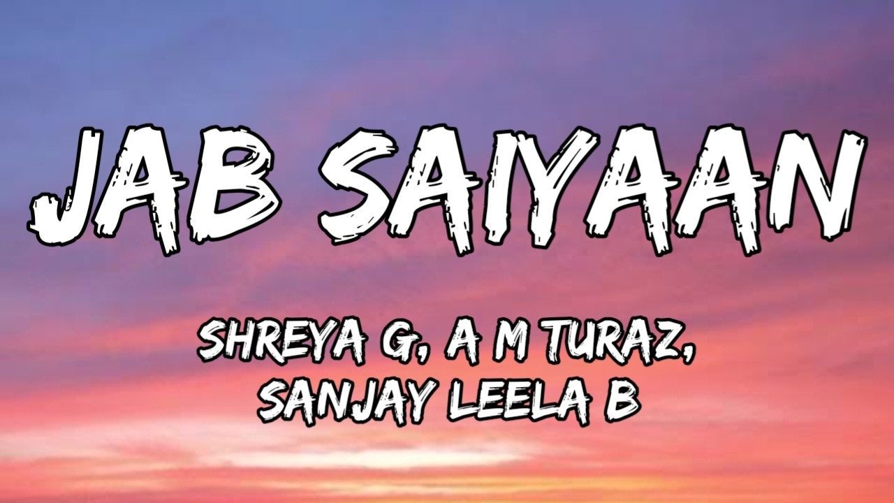 Jab Saiyaan (Lyrics) - Gangubai Kathiawadi | Sanjay Leela B, Shreya G, A M Turaz | Alia Bhatt 