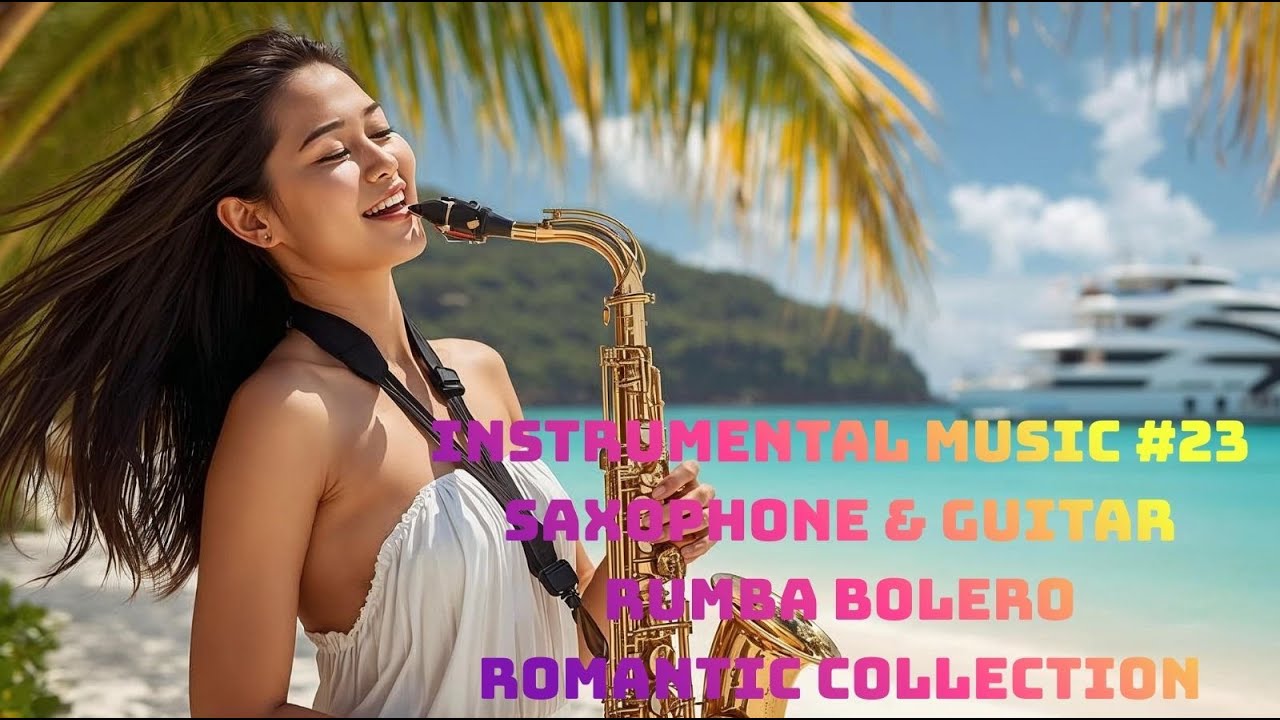 Nhạc Hòa Tấu 4K - Instrumental Music #23 – Saxophone & Guitar - Rumba Bolero - Romantic Collection