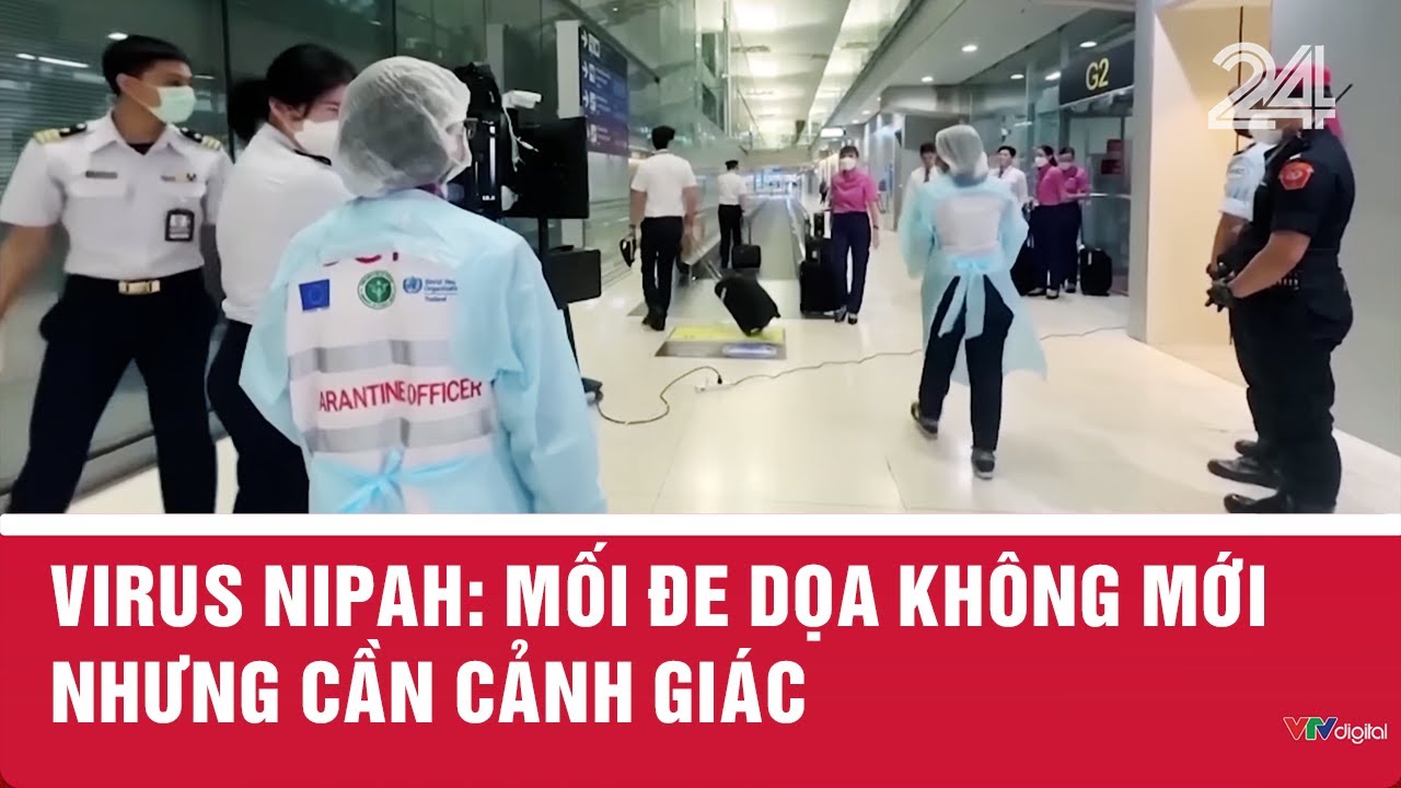 Virus Nipah: Mối đe dọa không mới nhưng cần cảnh giác | VTV24