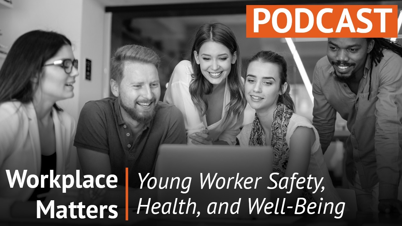 Workplace Matters: Young Worker Safety, Health, and Well-Being