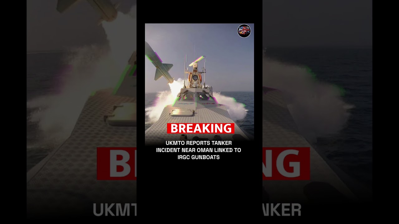 BREKING NEWS 🚨 UKMTO REPORTS TANKER INCIDENT NEAR OMAN LINKED TO IRGC GUNBOATS