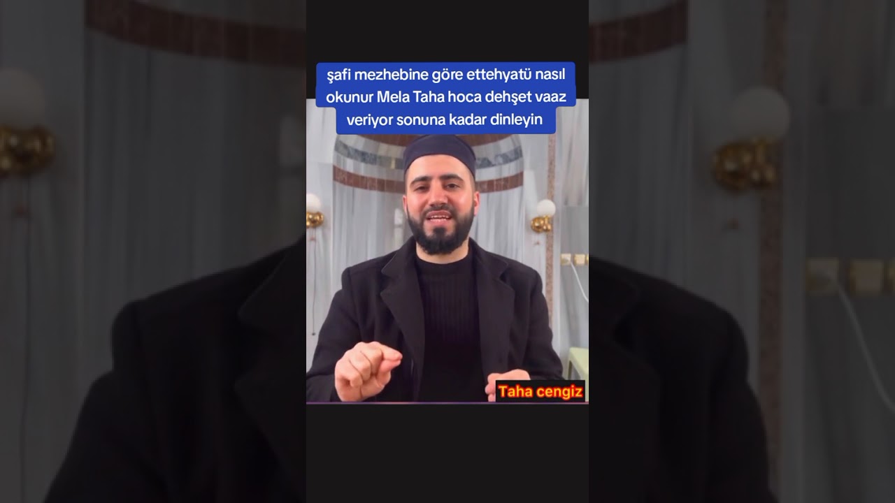 Şafi mezhebine göre ettehyatü nasıl okunur Mela taha hoca dehşet vaaz veriyor sonuna kadar dinleyin 
