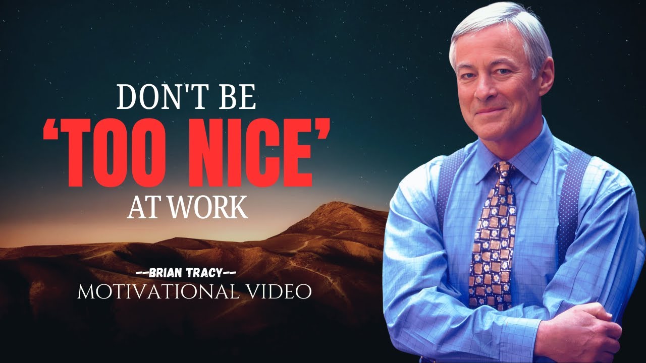 The Problem with Being TOO NICE At Work | An Awareness Creational Motivational Speech By BRIAN TRACY