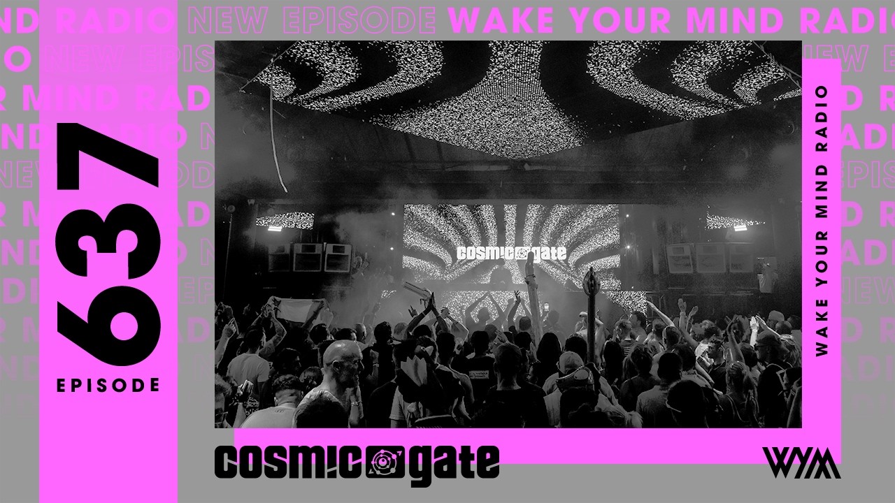 Cosmic Gate: Wake Your Mind Radio 637