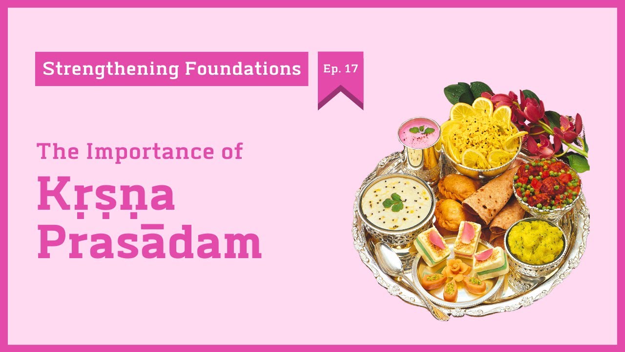 [Strengthening Foundations – Ep. 17] The Importance of Kṛṣṇa Prasādam | HG Tattvavit dāsa