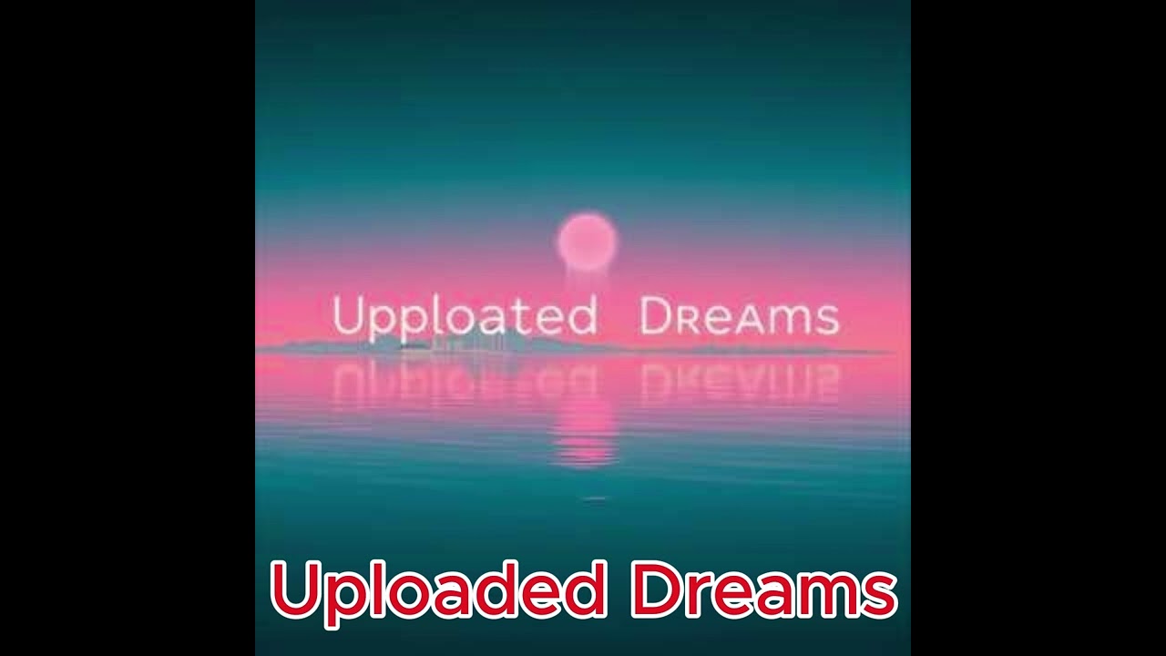 Uploaded Dreams 3