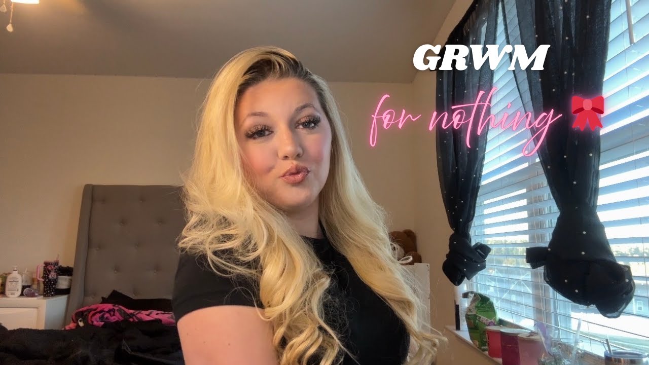 GRWM for nothing 🎀