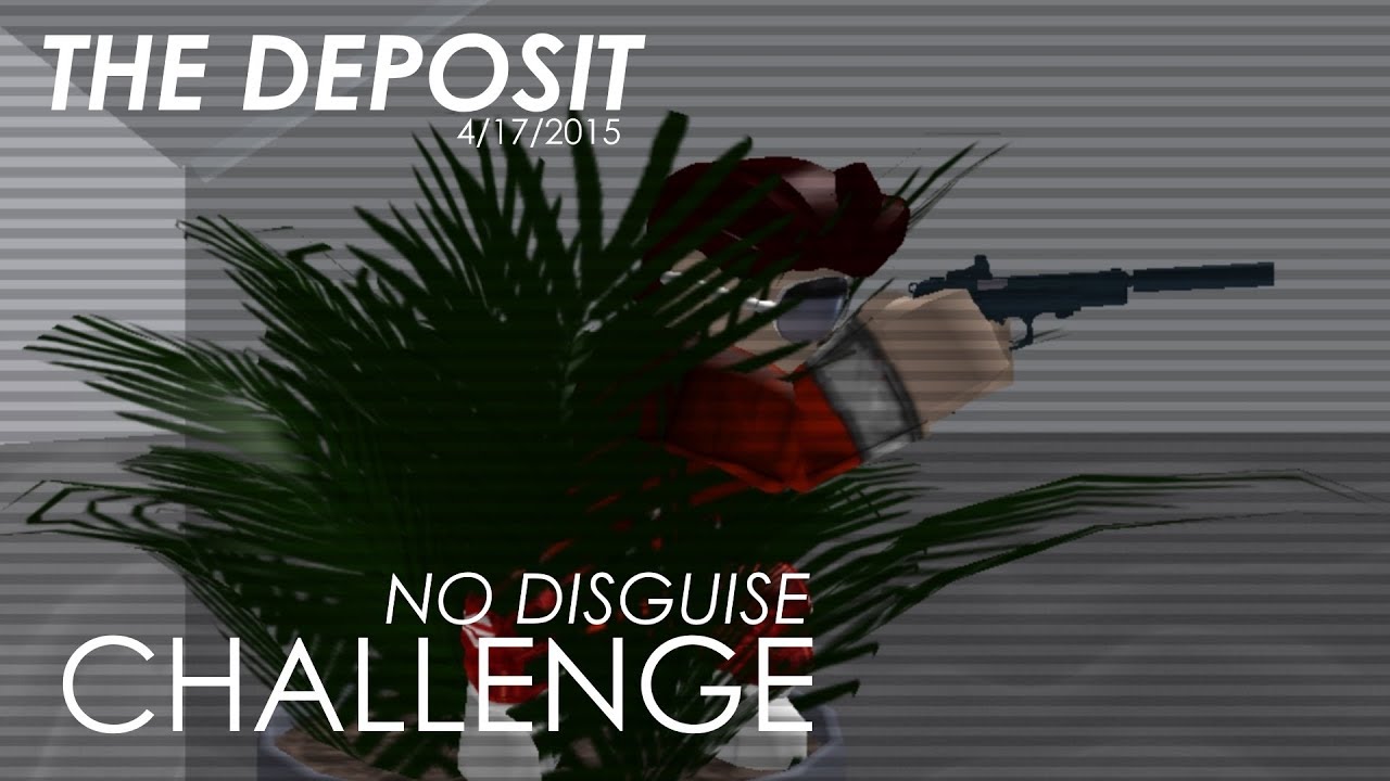 The Deposit NO DISGUISE CHALLENGE [ENTRY POINT]