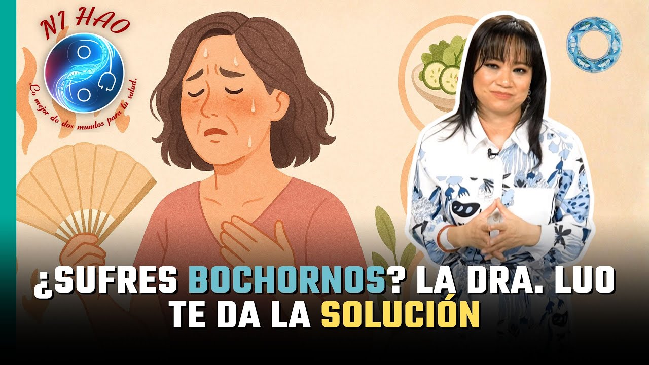 ¿Sufres bochornos? La Dra. Luo te da la solución
