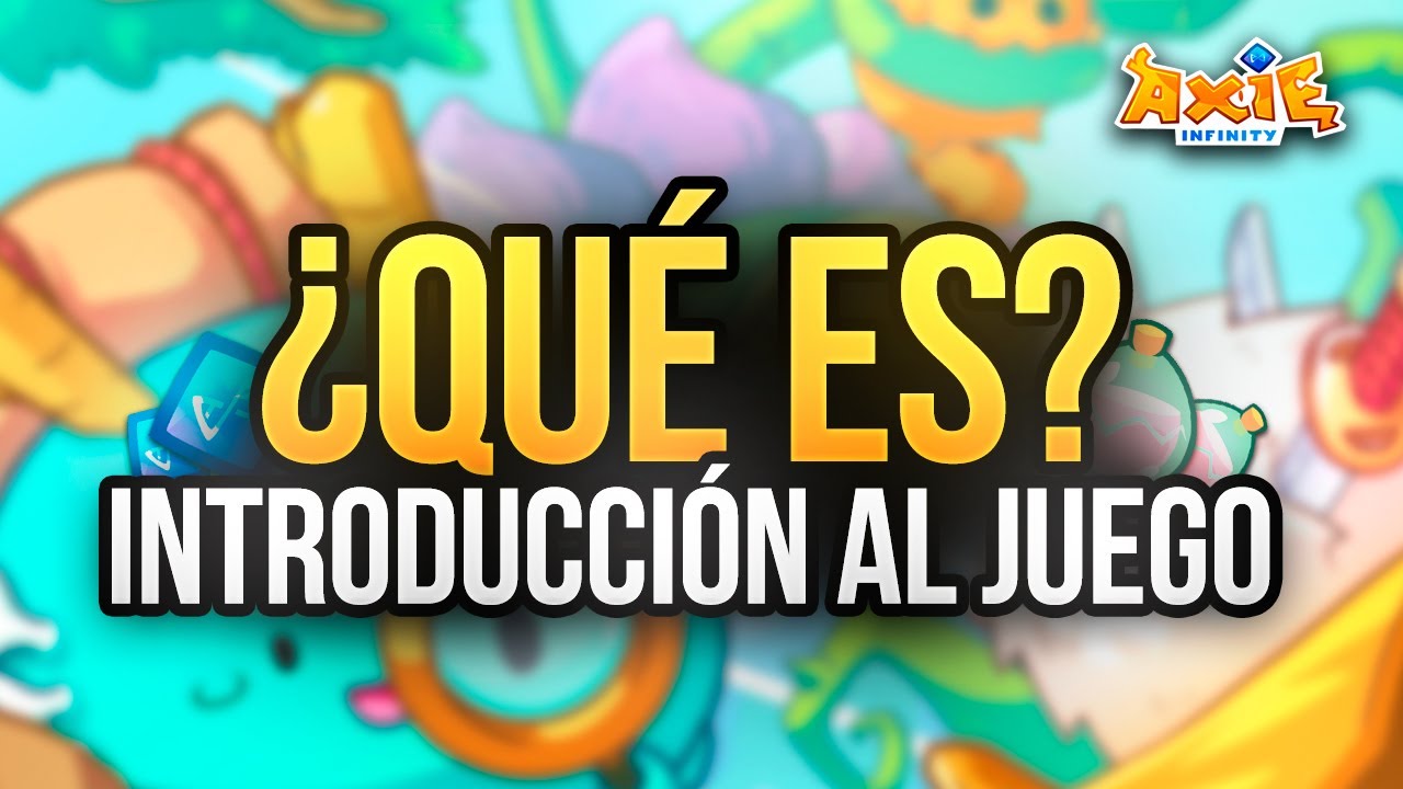 AXIE INFINITY: ¿QUÉ ES? INTRODUCCIÓN AL JUEGO, EQUIPO, ECOSISTEMA Y MECÁNICAS PRESENTES Y FUTURAS