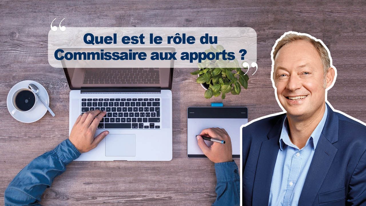 Quel est le r&ocirc;le du Commissaire aux apports ?