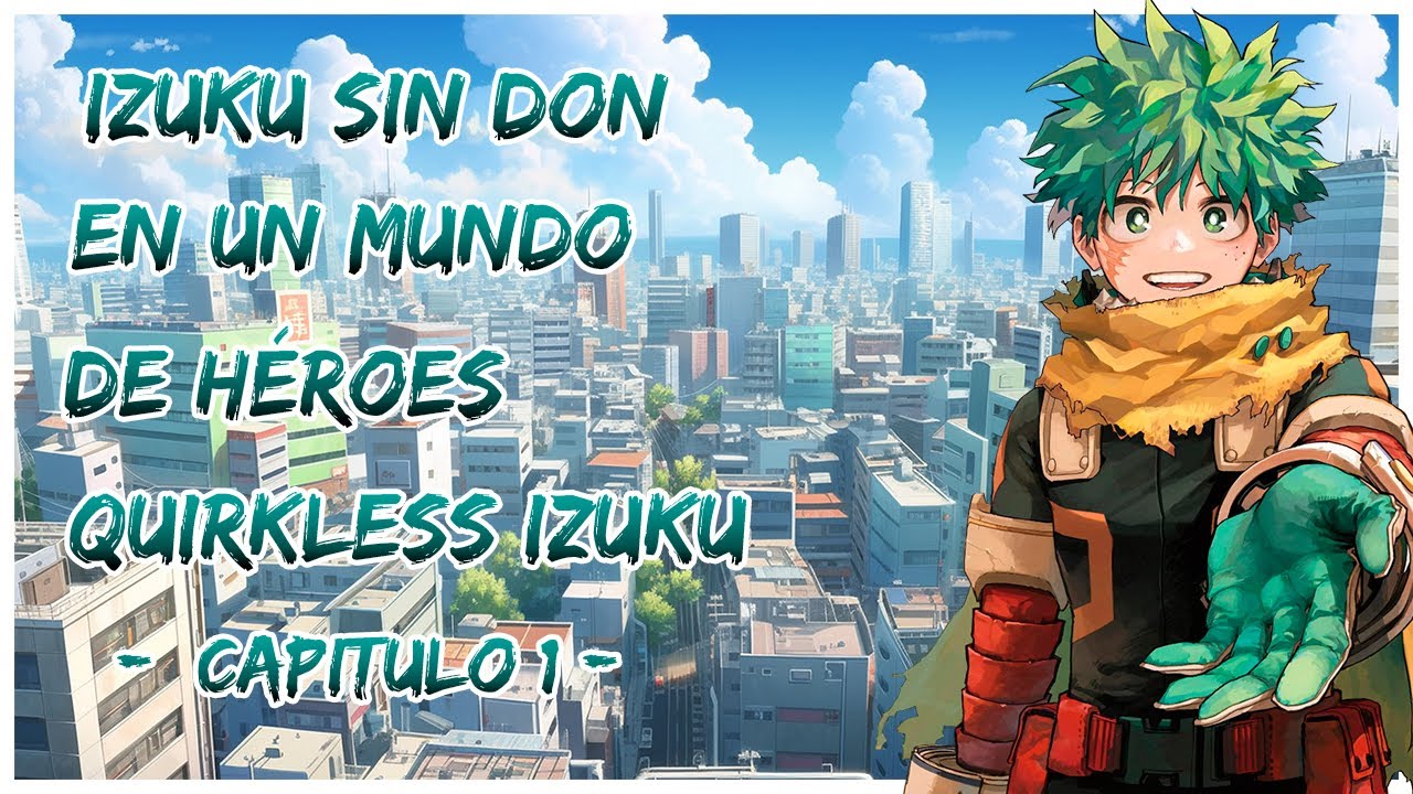 Izuku sin Don en un mundo de héroes | Quirkless Izuku Revamp | Capitulo 1