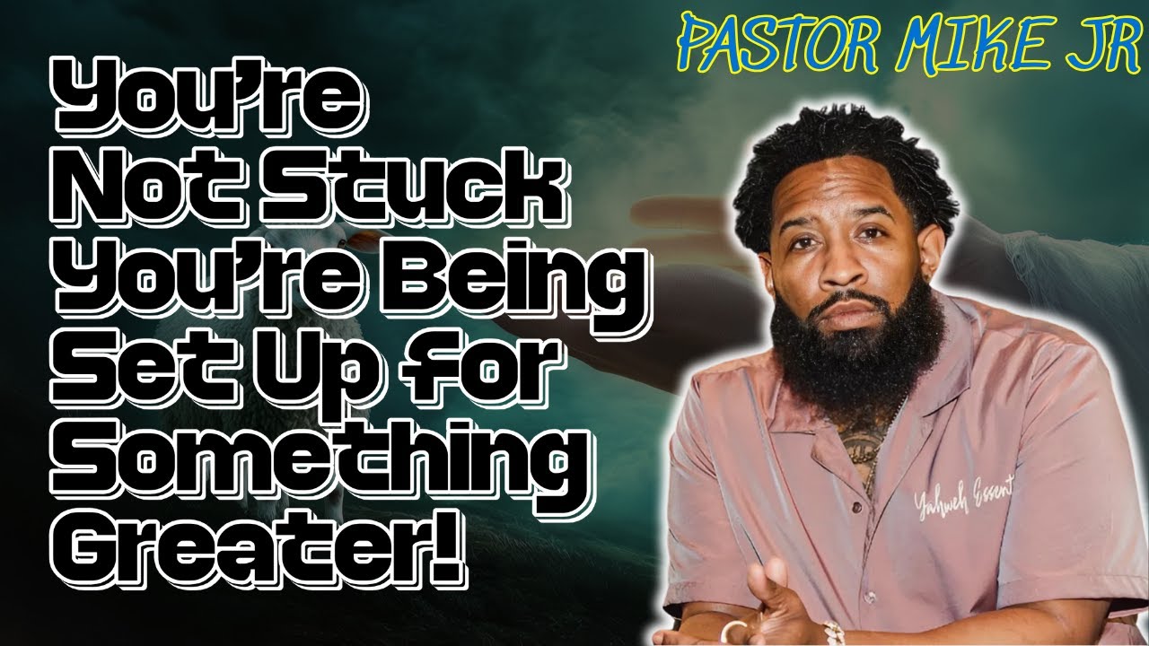 PASTOR MIKE JR 2026 - You’re Not Stuck—You’re Being Set Up for Something Greater!