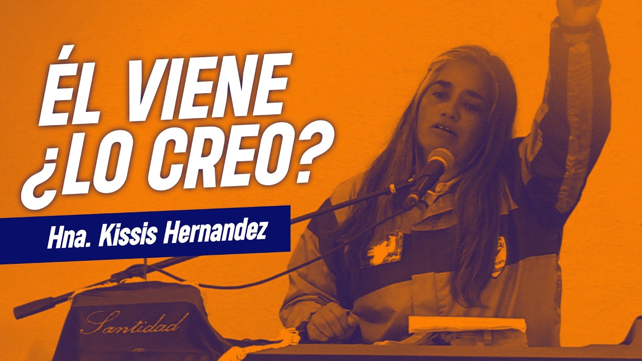 ÉL VIENE ¿LO CREO? | Hna. Kissis Hernández - Predicación Completa