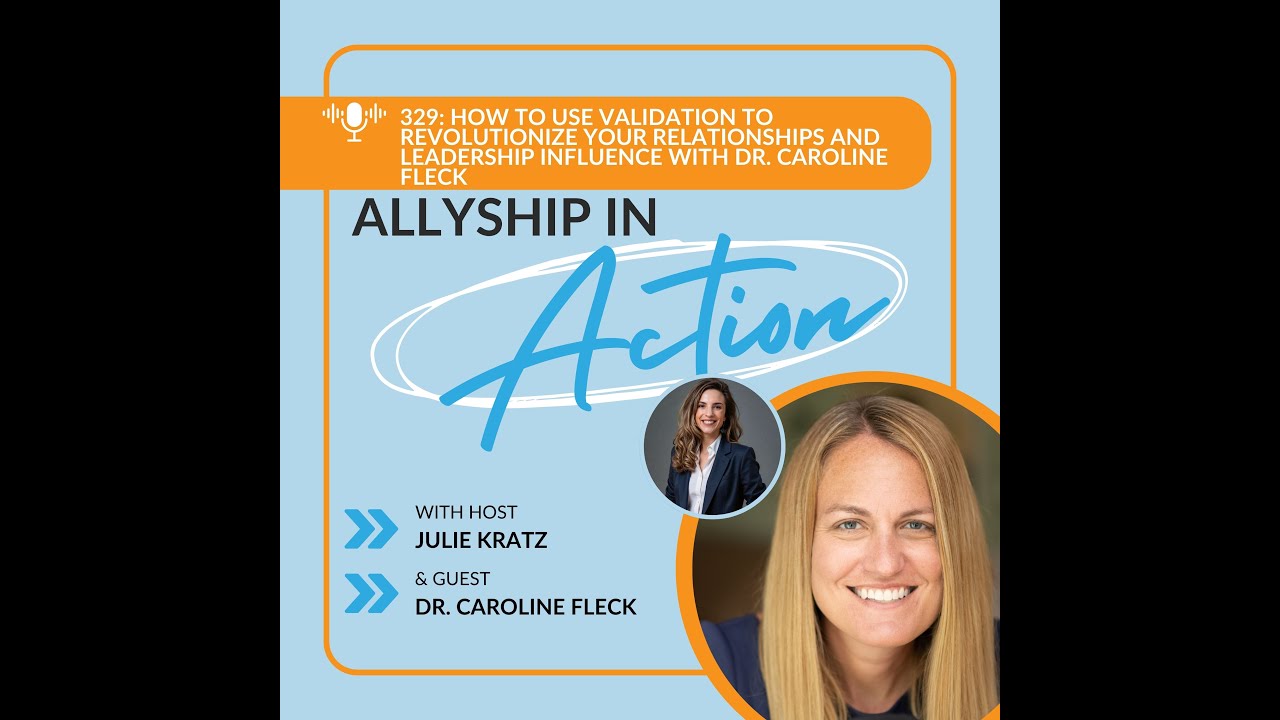 329: How to Use Validation to Revolutionize Your Leadership Influence with Dr. Caroline Fleck