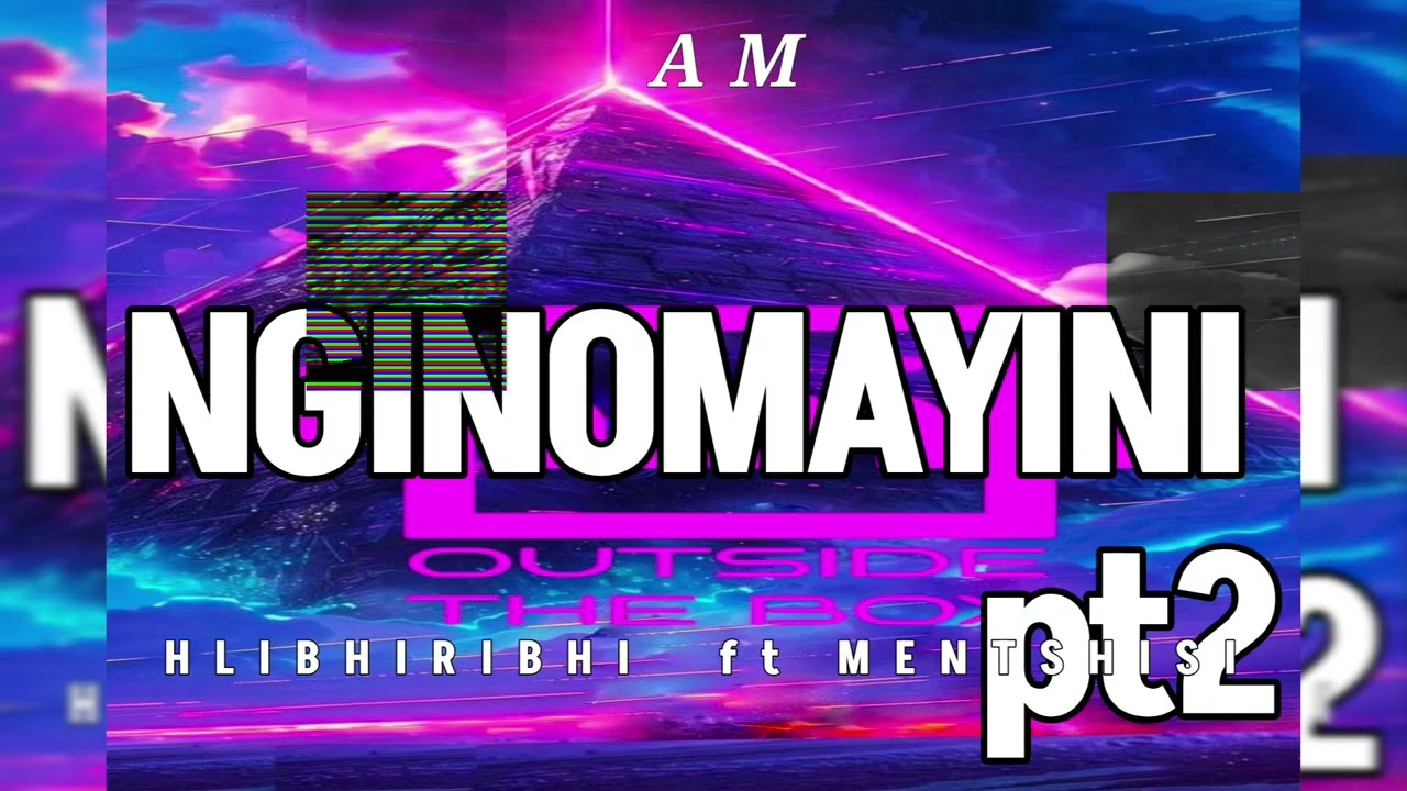 NGINOMAYINI pt2 - ft MENTSHISI 