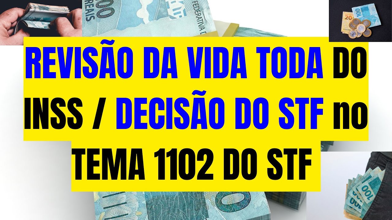 INSS: REVISÃO DA VIDA TODA DO INSS / DECISÃO DO STF no TEMA 1102 DO STF