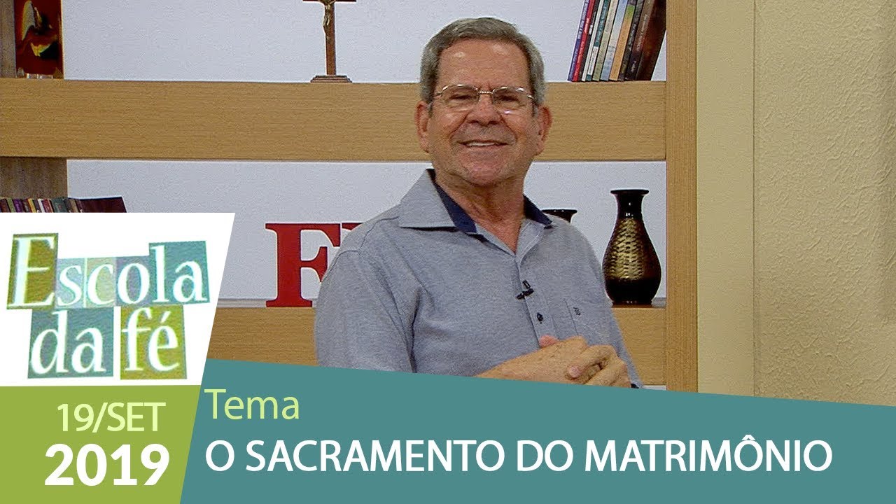Escola da Fé - O sacramento do matrimônio (19/09/19)