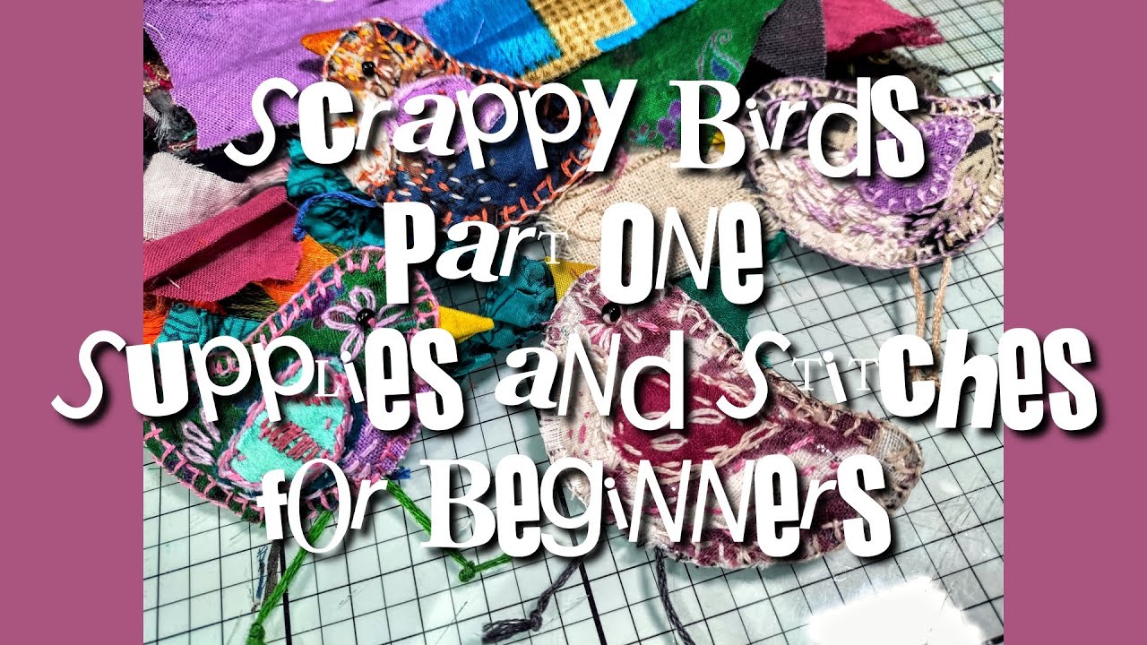 Scrappy Bird Brooches Part One - tips, tricks and basic stitches for beginners