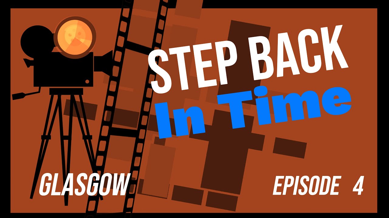 Glasgow, A Step Back In Time Episode 4.