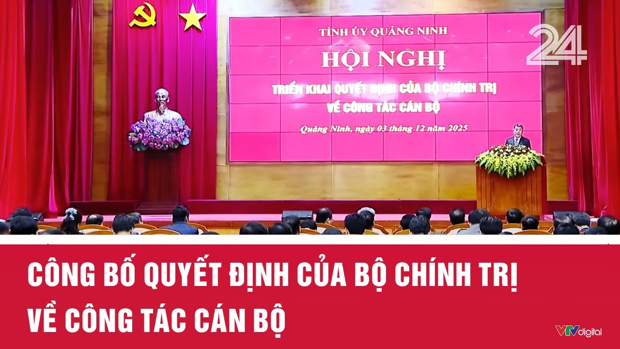 C&ocirc;ng bố quyết định của Bộ ch&iacute;nh trị về c&ocirc;ng t&aacute;c c&aacute;n bộ | VTV24