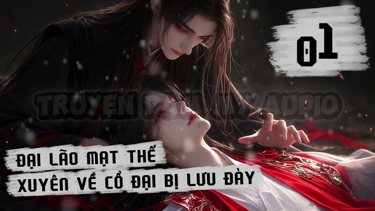 [Chủ công] - Tập 1 / ĐẠI LÃO MẠT THẾ XUYÊN VỀ CỔ ĐẠI BỊ LƯU ĐÀY