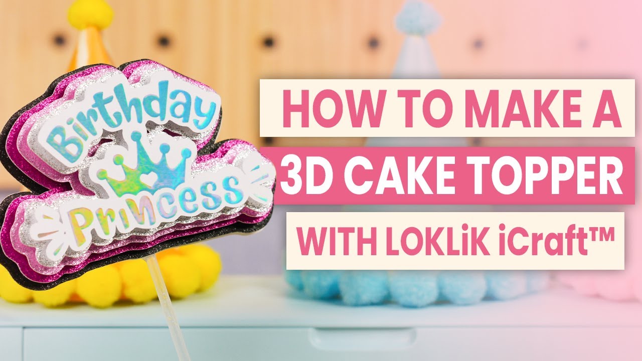 HOW TO MAKE A 3D CAKE TOPPER WITH LOKLiK iCraft™ | DIY 3D Cake Topper Tutorial for Beginners！