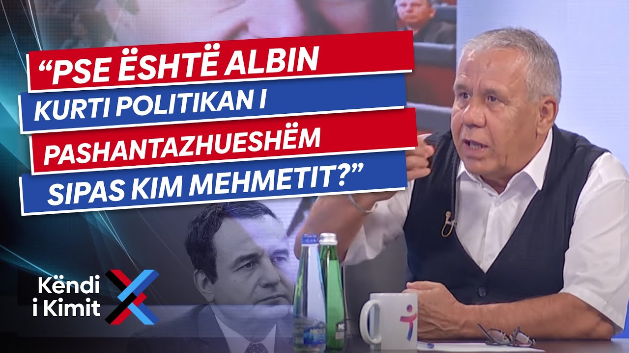 Pse është Albin Kurti politikan i pashantazhueshëm sipas Kim Mehmetit?