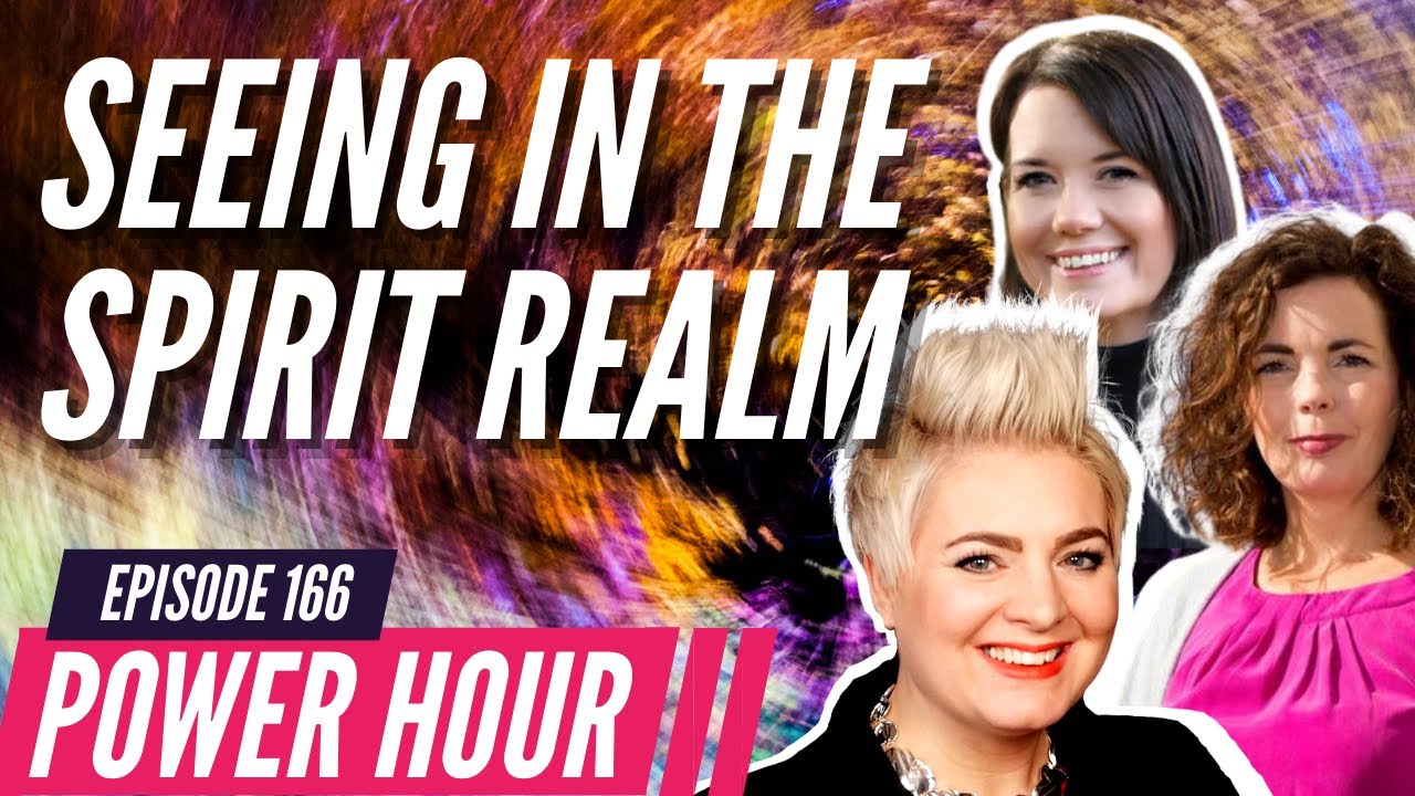 Seeing in the Spirit Realm | POWER HOUR Ep.166 with prophet Emma Stark, Deb Finch and Sarah-Jane