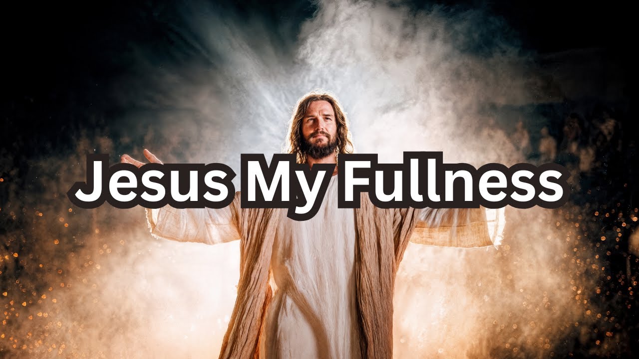 Jesus, My Fullness