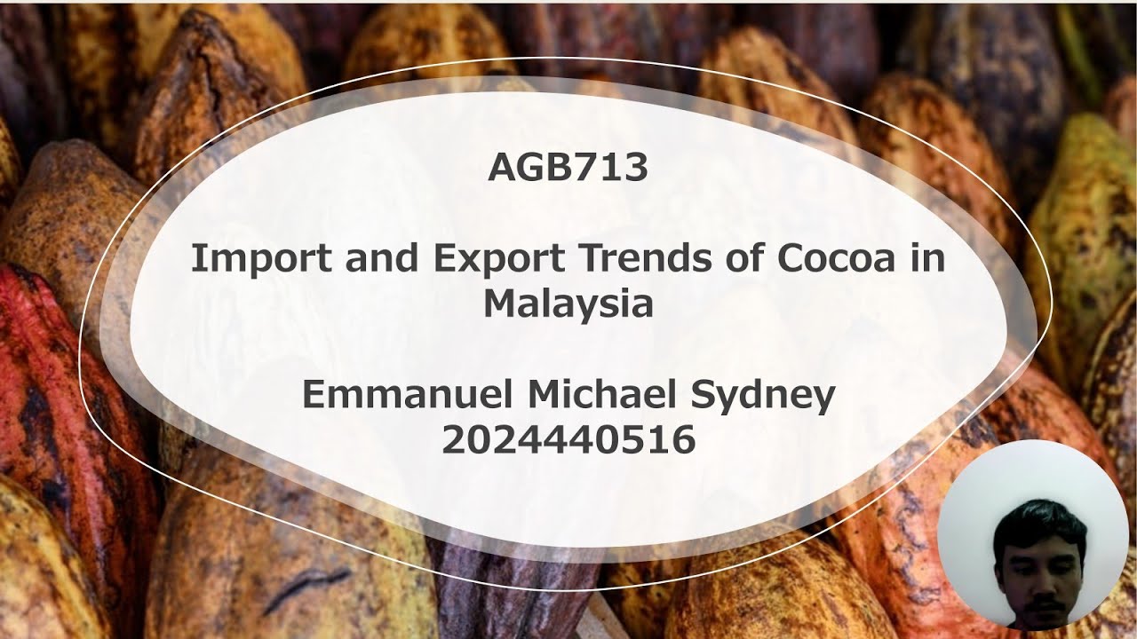 AGB713: Cocoa - Import and Export Trends of Cocoa in Malaysia - Emmanuel Michael Sydney