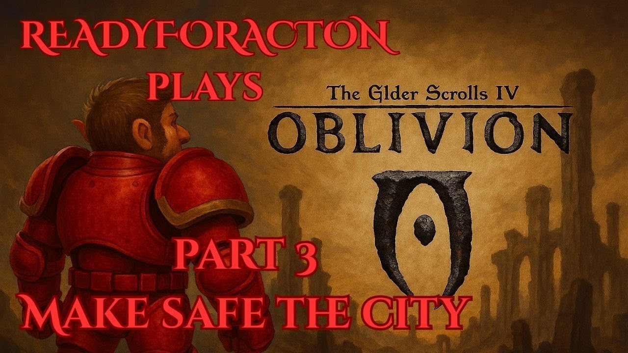 Oblivion Remastered - Part 3(1/2) / Make Safe The City